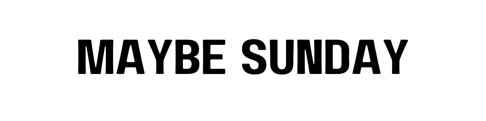 Maybe Sunday